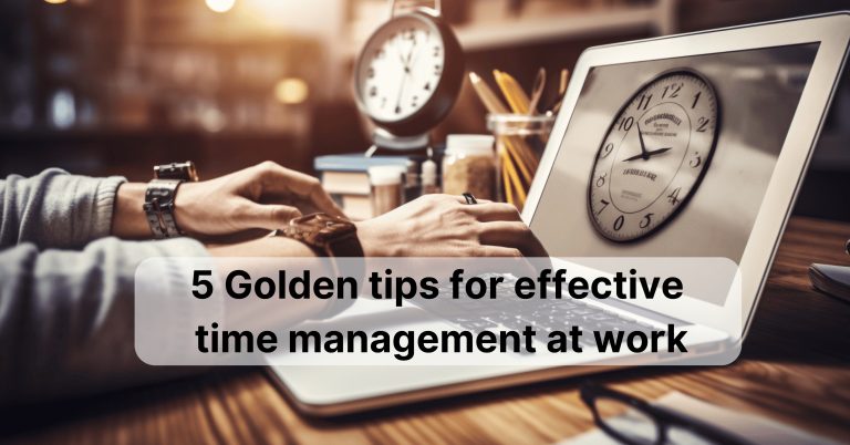 5 Golden tips for effective time management at work
