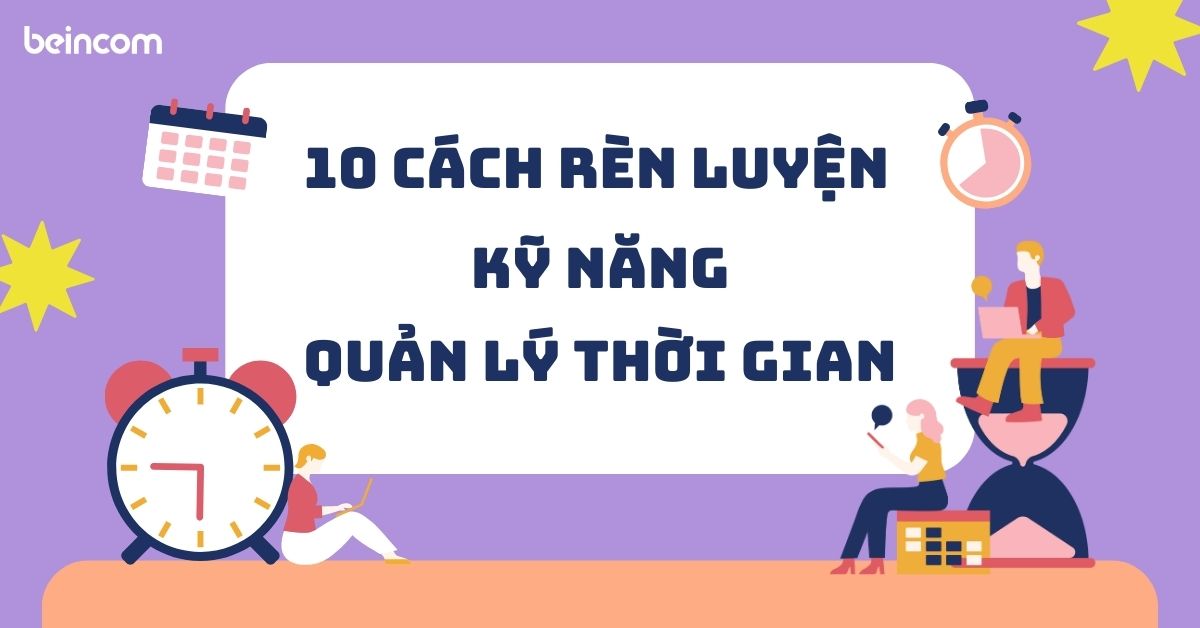 Cách rèn luyện kỹ năng quản lý thời gian