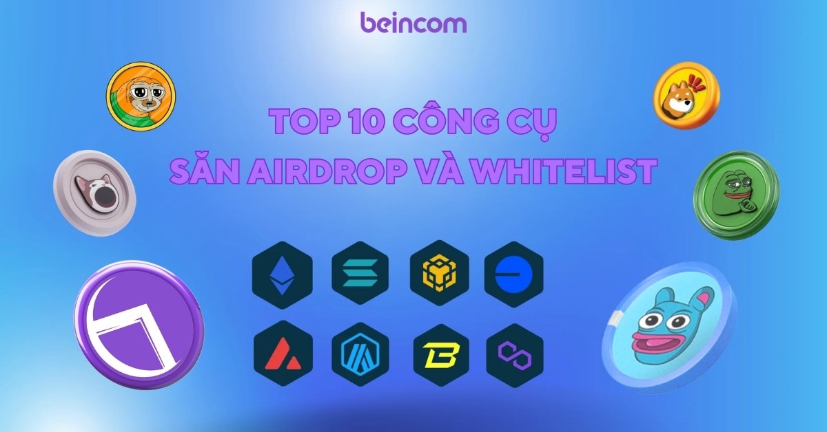 Top 10 công cụ săn Airdrop và Whitelist hiệu quả nhất